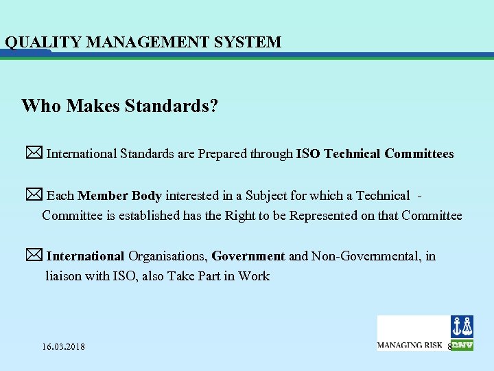 QUALITY MANAGEMENT SYSTEM Who Makes Standards? * International Standards are Prepared through ISO Technical