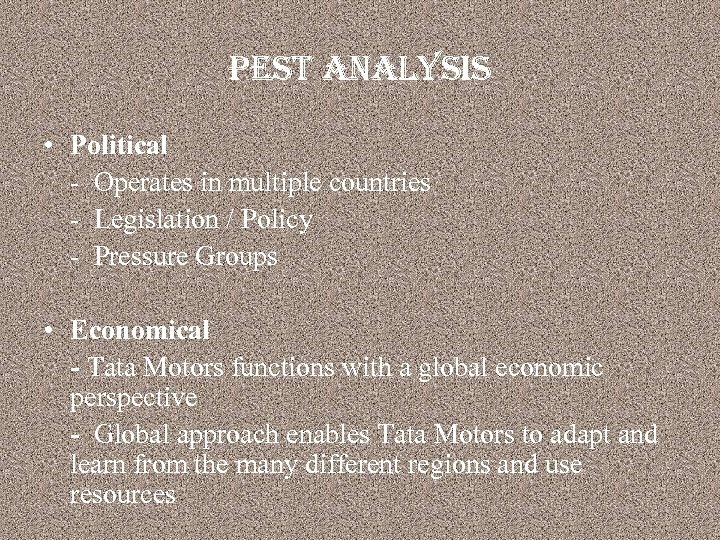 pest analysis • Political - Operates in multiple countries - Legislation / Policy -