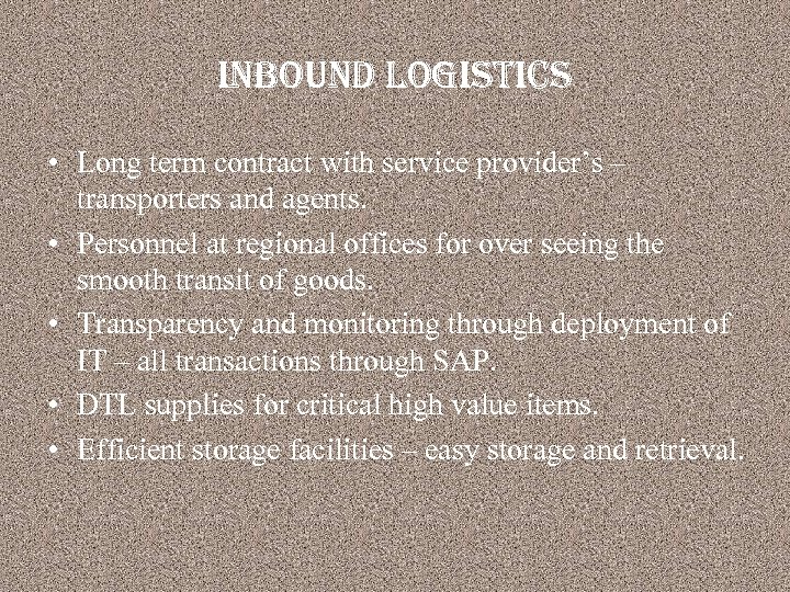inbound logistics • Long term contract with service provider’s – transporters and agents. •
