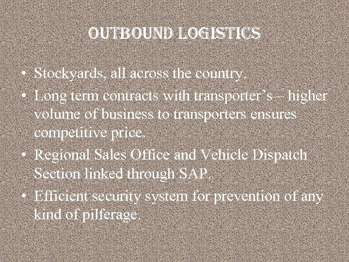outbound logistics • Stockyards, all across the country. • Long term contracts with transporter’s