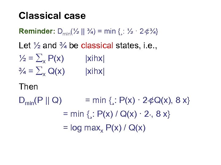 Classical case Reminder: Dmin(½ || ¾) = min {¸: ½ · 2¸¢¾} Let ½