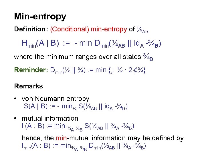 Min-entropy Definition: (Conditional) min entropy of ½AB Hmin(A | B) : = min Dmin(½AB