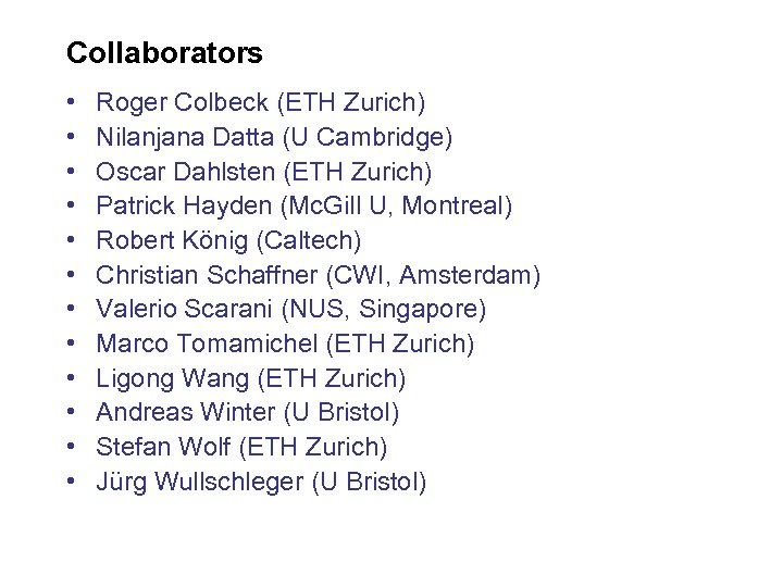 Collaborators • • • Roger Colbeck (ETH Zurich) Nilanjana Datta (U Cambridge) Oscar Dahlsten