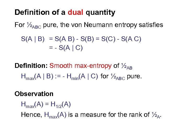 Definition of a dual quantity For ½ABC pure, the von Neumann entropy satisfies S(A