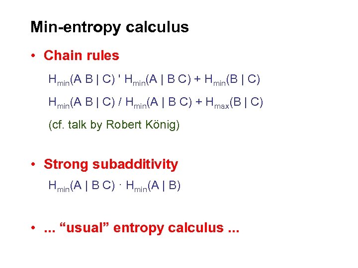 Min-entropy calculus • Chain rules Hmin(A B | C) ' Hmin(A | B C)