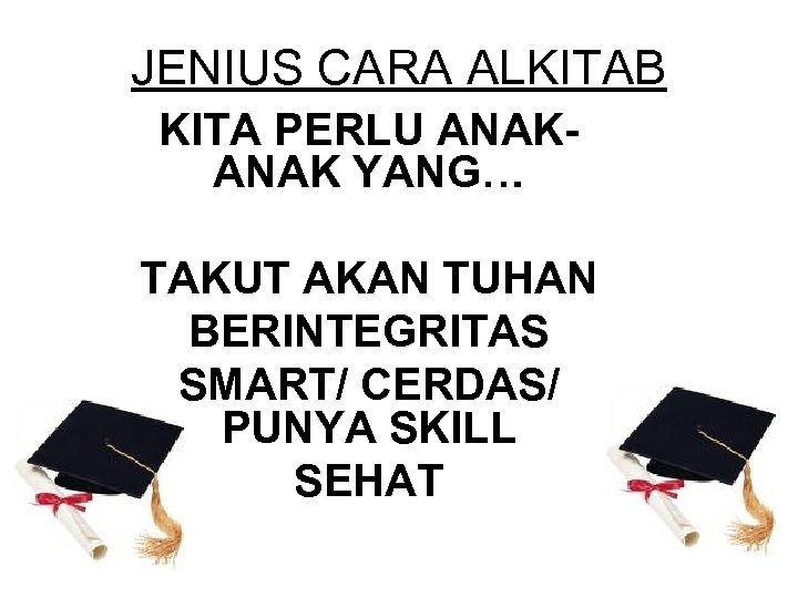 JENIUS CARA ALKITAB KITA PERLU ANAK YANG… TAKUT AKAN TUHAN BERINTEGRITAS SMART/ CERDAS/ PUNYA