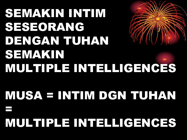 SEMAKIN INTIM SESEORANG DENGAN TUHAN SEMAKIN MULTIPLE INTELLIGENCES MUSA = INTIM DGN TUHAN =