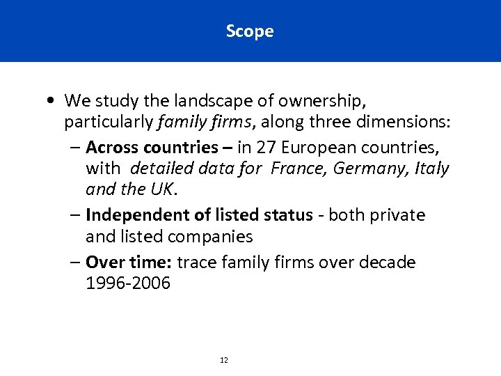 Scope • We study the landscape of ownership, particularly family firms, along three dimensions: