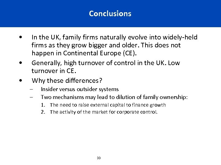 Conclusions • • • In the UK, family firms naturally evolve into widely-held firms