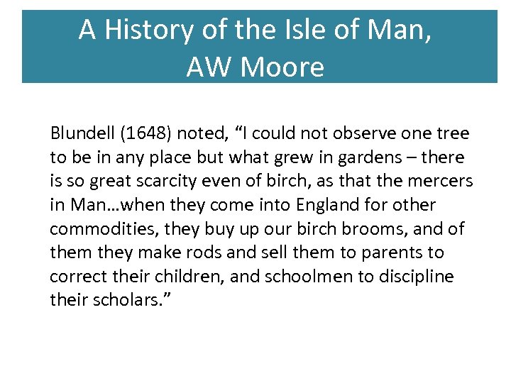 A History of the Isle of Man, AW Moore Blundell (1648) noted, “I could