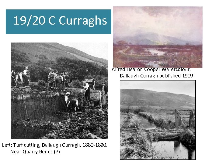 19/20 C Curraghs Alfred Heaton Cooper Watercolour, Ballaugh Curragh published 1909 Left: Turf cutting,