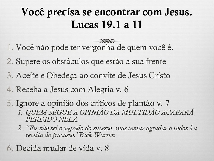 Você precisa se encontrar com Jesus. Lucas 19. 1 a 11 1. Você não