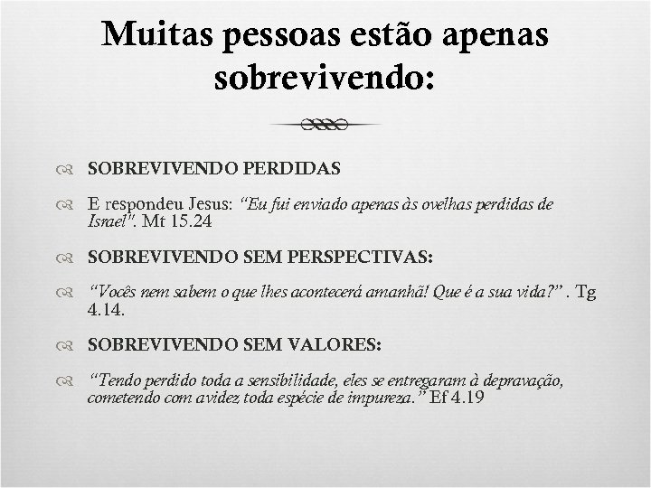 Muitas pessoas estão apenas sobrevivendo: SOBREVIVENDO PERDIDAS E respondeu Jesus: “Eu fui enviado apenas