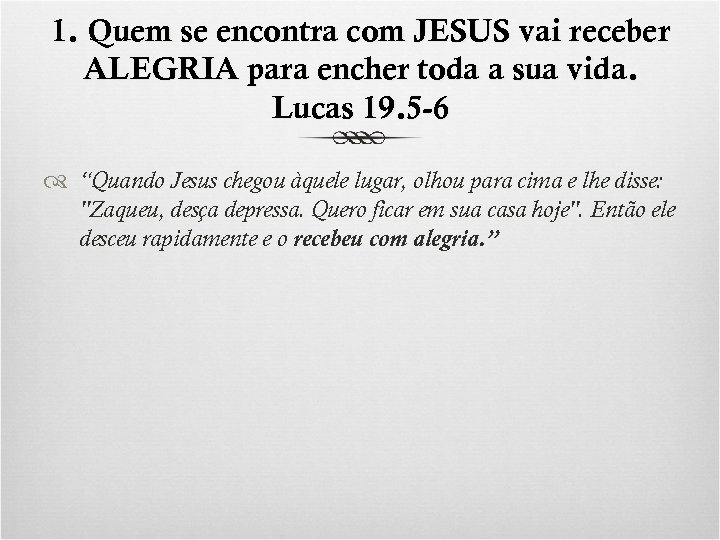 1. Quem se encontra com JESUS vai receber ALEGRIA para encher toda a sua