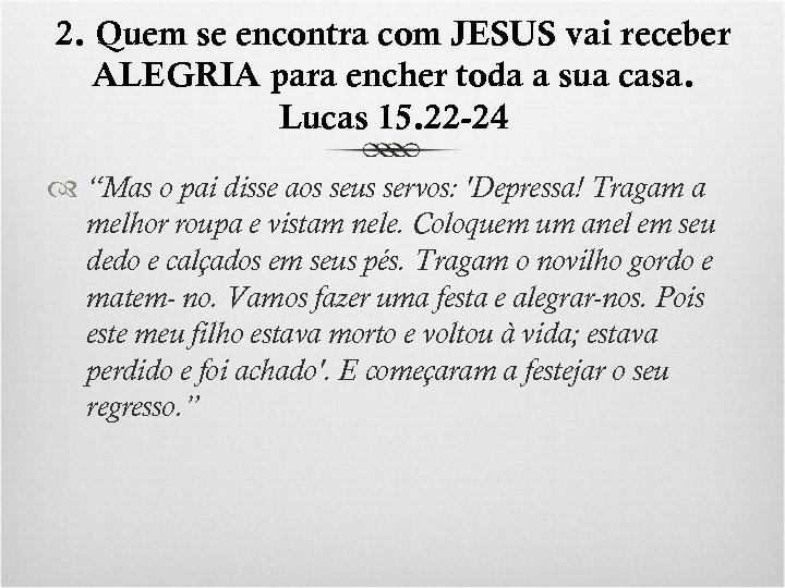 2. Quem se encontra com JESUS vai receber ALEGRIA para encher toda a sua
