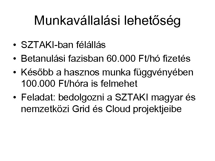 Munkavállalási lehetőség • SZTAKI-ban félállás • Betanulási fazisban 60. 000 Ft/hó fizetés • Később