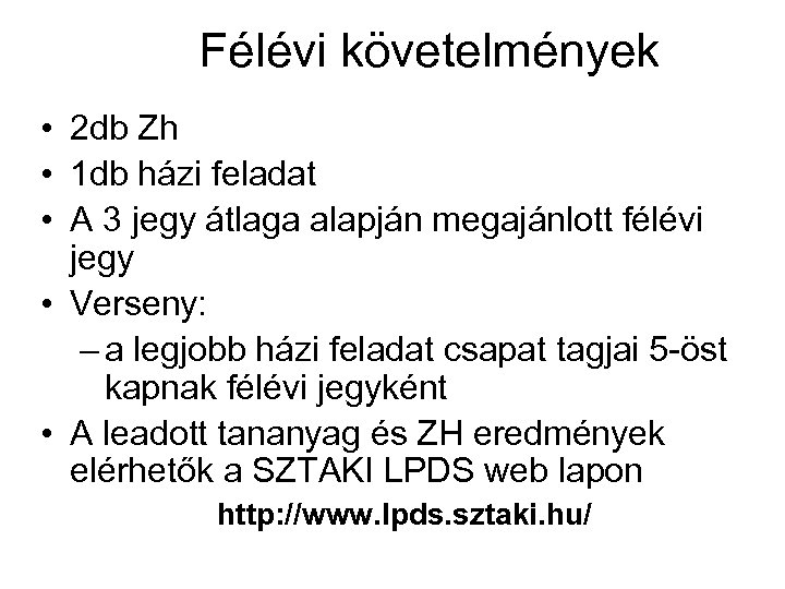 Félévi követelmények • 2 db Zh • 1 db házi feladat • A 3