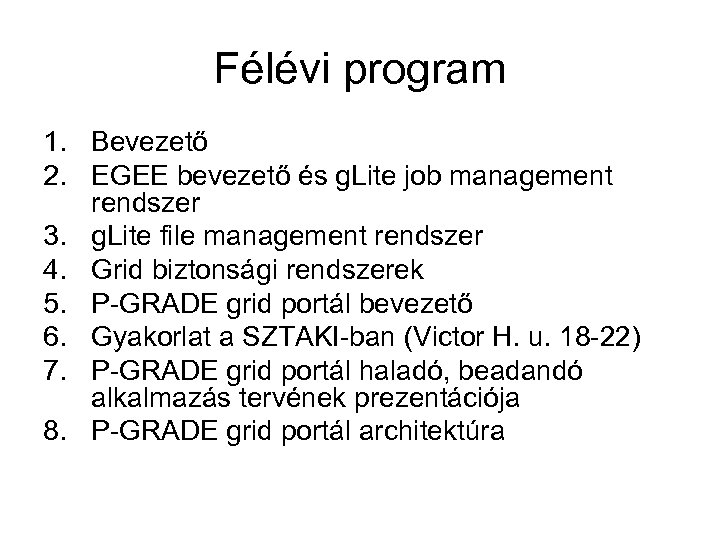 Félévi program 1. Bevezető 2. EGEE bevezető és g. Lite job management rendszer 3.