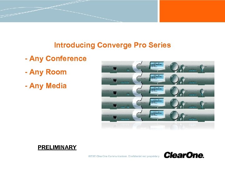 Introducing Converge Pro Series - Any Conference - Any Room - Any Media PRELIMINARY
