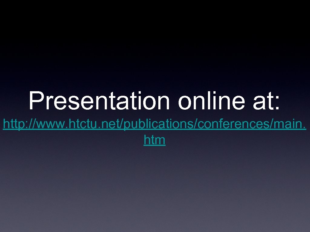 Presentation online at: http: //www. htctu. net/publications/conferences/main. htm 
