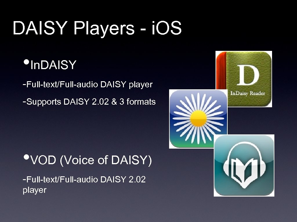 DAISY Players - i. OS • In. DAISY -Full-text/Full-audio DAISY player -Supports DAISY 2.