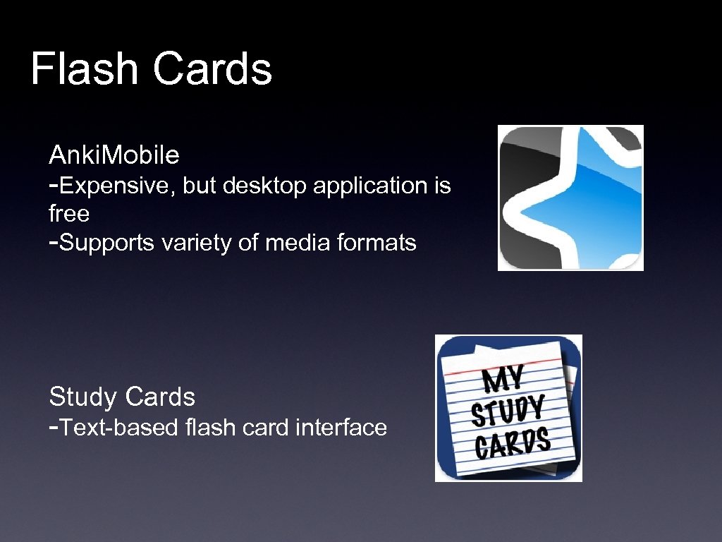 Flash Cards Anki. Mobile -Expensive, but desktop application is free -Supports variety of media