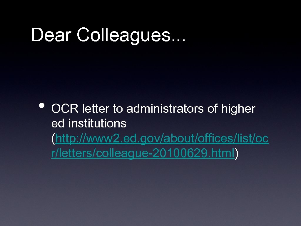 Dear Colleagues. . . • OCR letter to administrators of higher ed institutions (http: