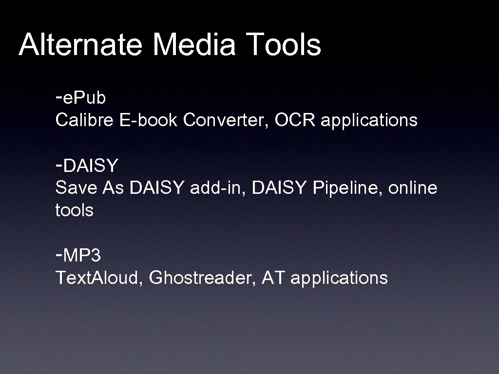 Alternate Media Tools -e. Pub Calibre E-book Converter, OCR applications -DAISY Save As DAISY