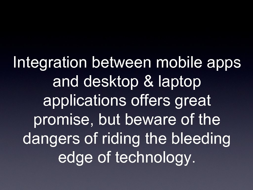Integration between mobile apps and desktop & laptop applications offers great promise, but beware