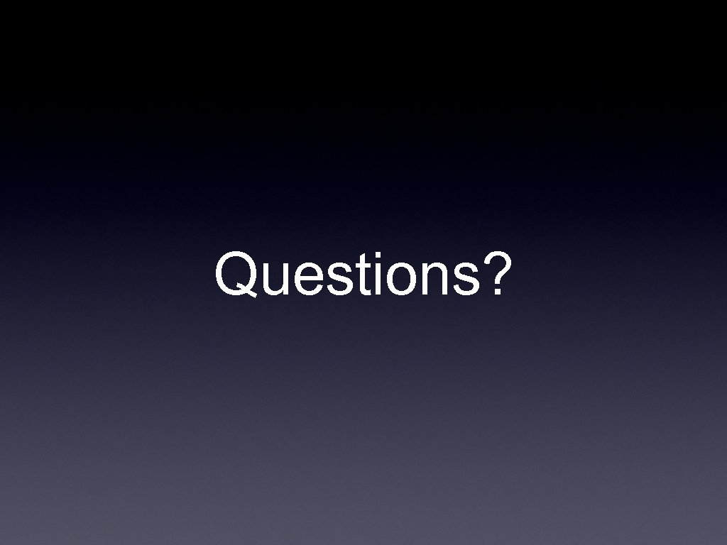 Questions? 