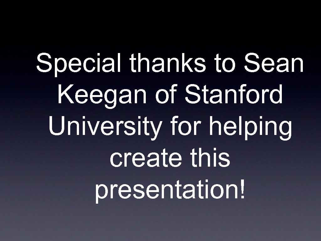 Special thanks to Sean Keegan of Stanford University for helping create this presentation! 