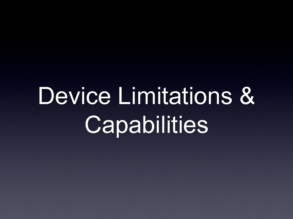 Device Limitations & Capabilities 