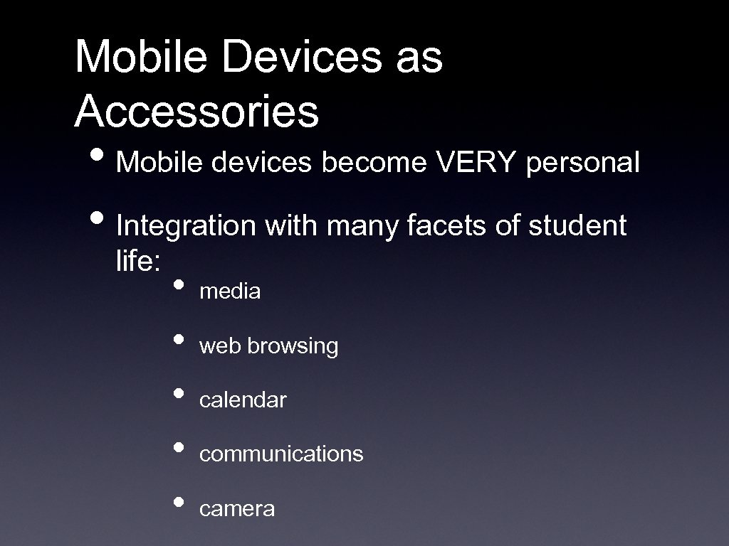 Mobile Devices as Accessories • Mobile devices become VERY personal • Integration with many