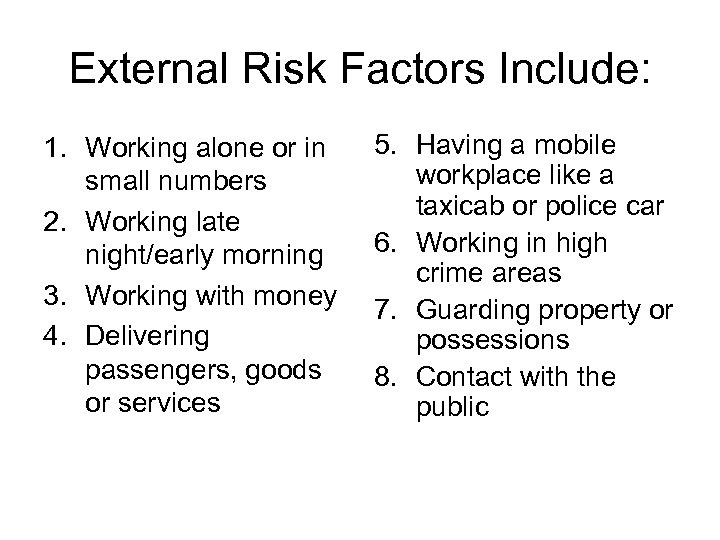 External Risk Factors Include: 1. Working alone or in small numbers 2. Working late