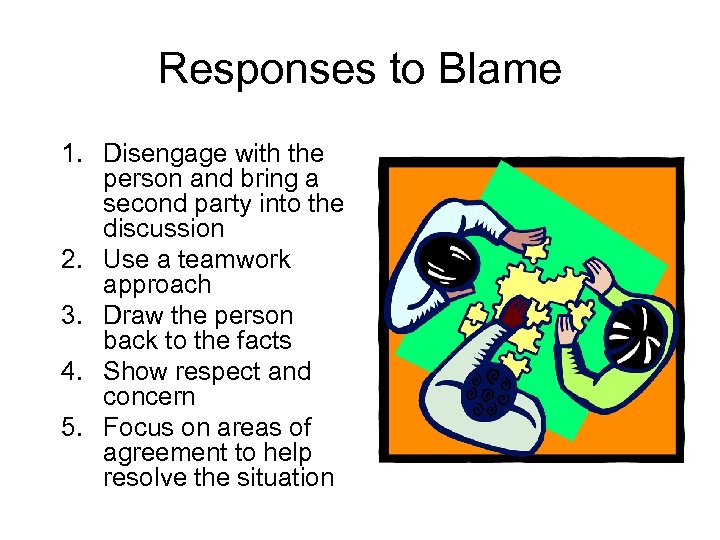 Responses to Blame 1. Disengage with the person and bring a second party into