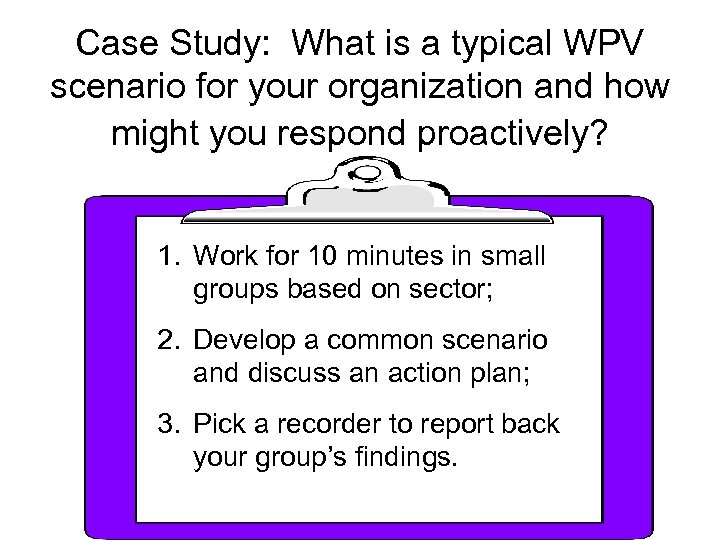 Case Study: What is a typical WPV scenario for your organization and how might