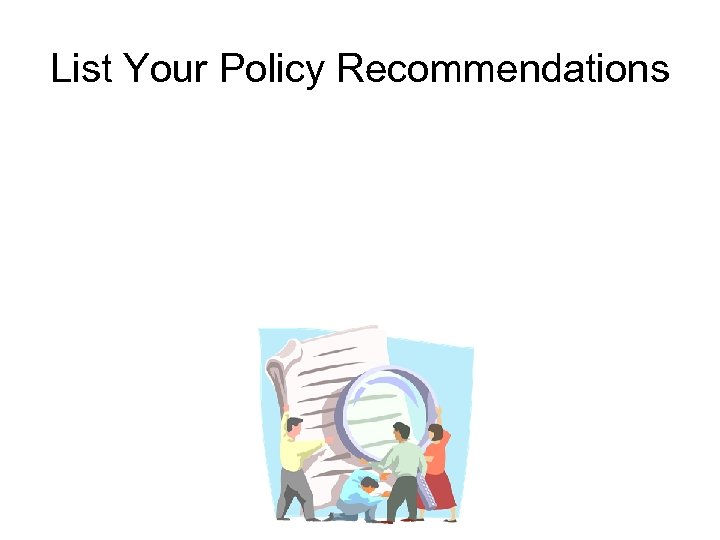 List Your Policy Recommendations 