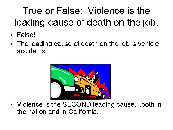 True or False: Violence is the leading cause of death on the job. •