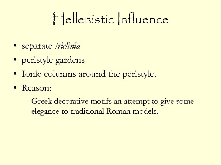 Hellenistic Influence • • separate triclinia peristyle gardens Ionic columns around the peristyle. Reason: