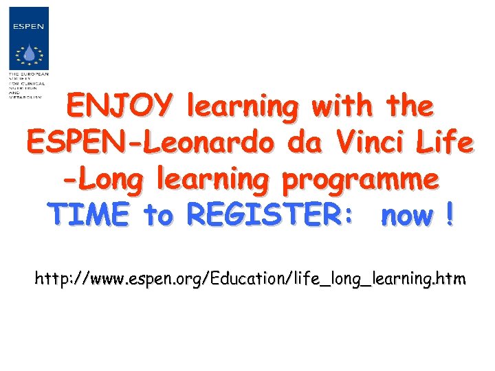 ENJOY learning with the ESPEN-Leonardo da Vinci Life -Long learning programme TIME to REGISTER: