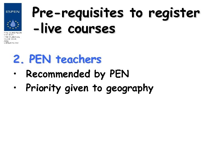 Pre-requisites to register -live courses 2. PEN teachers • Recommended by PEN • Priority