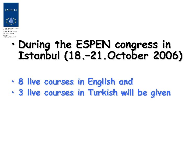  • During the ESPEN congress in Istanbul (18. – 21. October 2006) •
