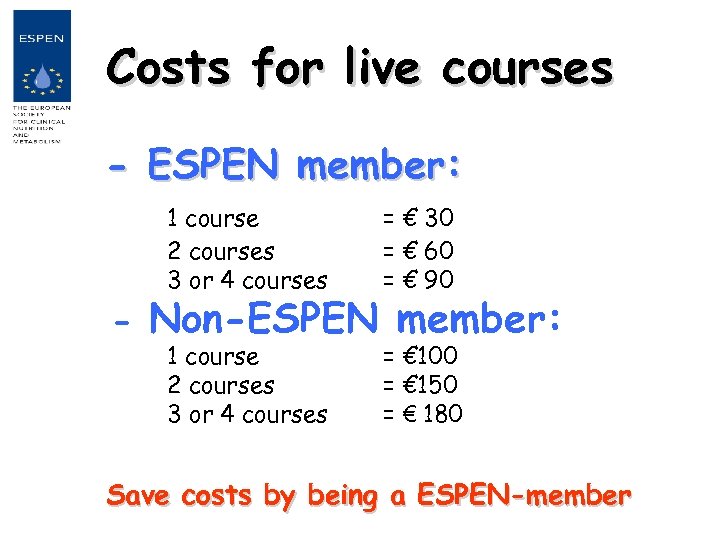 Costs for live courses - ESPEN member: 1 course 2 courses 3 or 4