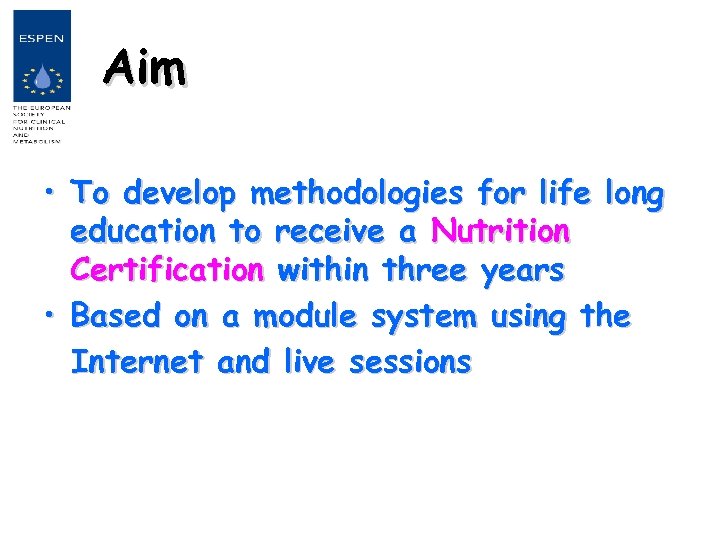 Aim • To develop methodologies for life long education to receive a Nutrition Certification