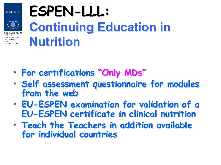 ESPEN-LLL: Continuing Education in Nutrition • For certifications “Only MDs” • Self assessment questionnaire