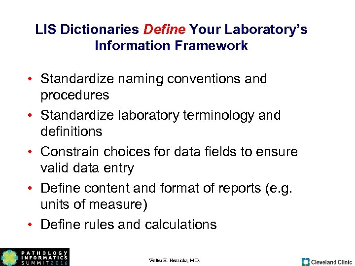 LIS Dictionaries Define Your Laboratory’s Information Framework • Standardize naming conventions and procedures •