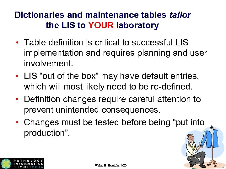 Dictionaries and maintenance tables tailor the LIS to YOUR laboratory • Table definition is