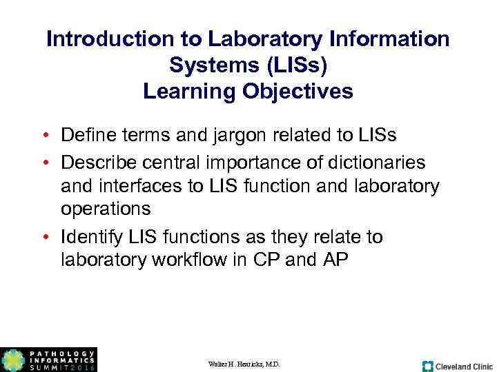 Introduction to Laboratory Information Systems (LISs) Learning Objectives • Define terms and jargon related