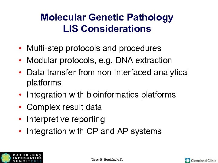 Molecular Genetic Pathology LIS Considerations • Multi-step protocols and procedures • Modular protocols, e.