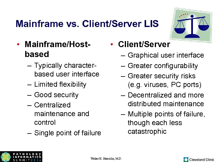 Mainframe vs. Client/Server LIS • Mainframe/Hostbased • Client/Server – Typically characterbased user interface –